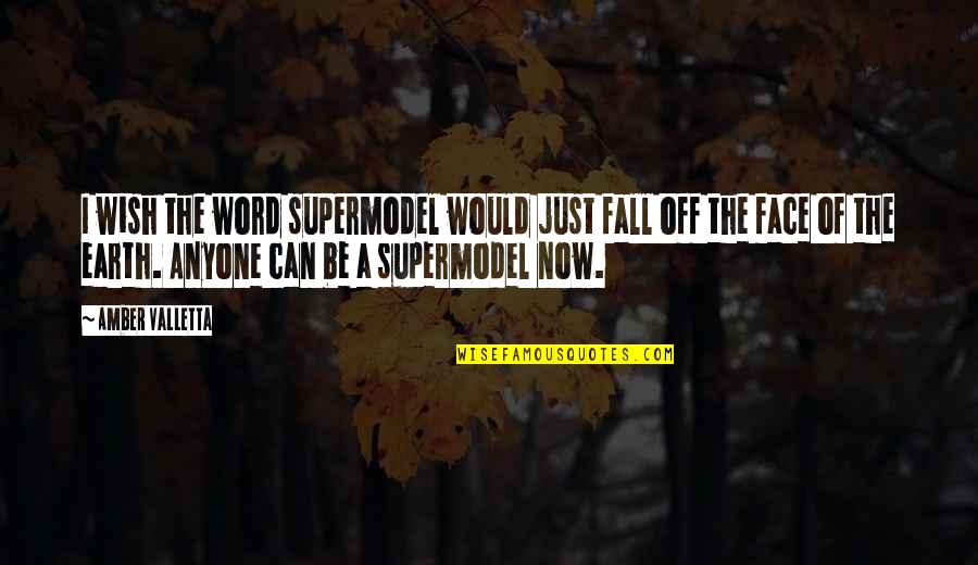Fall Off The Face Of The Earth Quotes By Amber Valletta: I wish the word supermodel would just fall