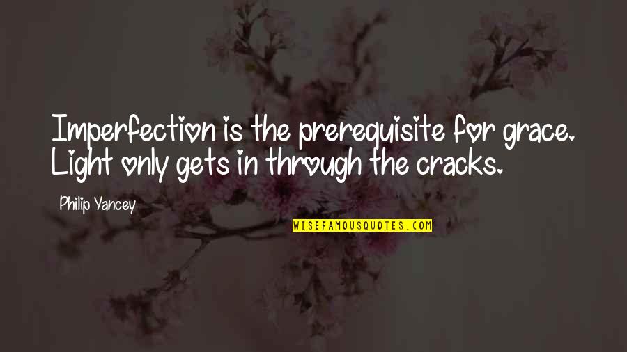 Fall Off The Wagon Quotes By Philip Yancey: Imperfection is the prerequisite for grace. Light only