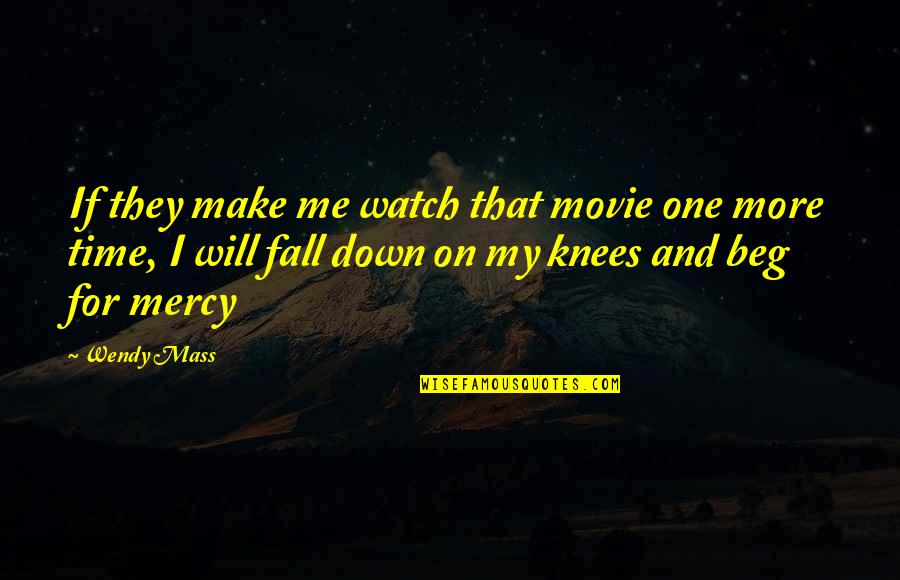 Fall On Your Knees Quotes By Wendy Mass: If they make me watch that movie one