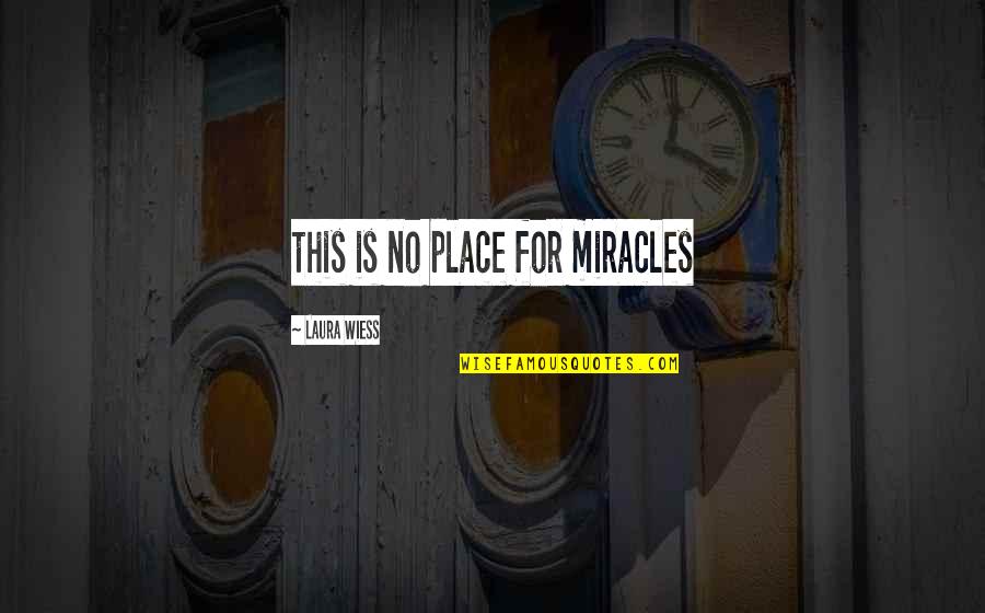 Fall Out Boy Band Member Quotes By Laura Wiess: this is no place for miracles