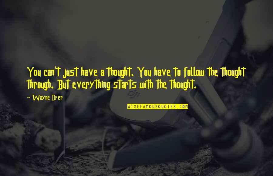 Fall Out Boy Best Lyrics Quotes By Wayne Dyer: You can't just have a thought. You have