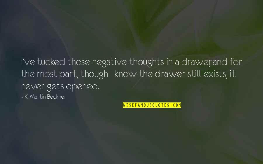 Fall Out Boy Inspirational Quotes By K. Martin Beckner: I've tucked those negative thoughts in a drawer,