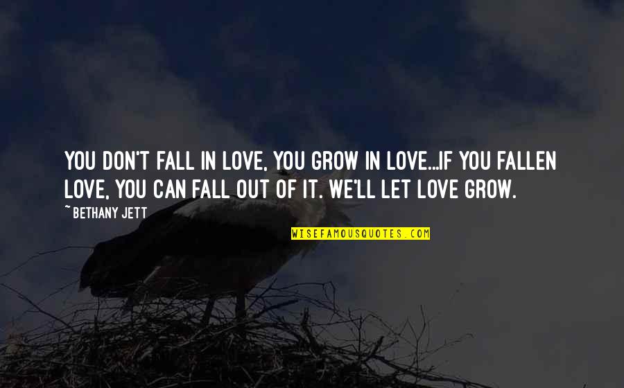 Fall Out Love Quotes By Bethany Jett: You don't fall in love, you grow in