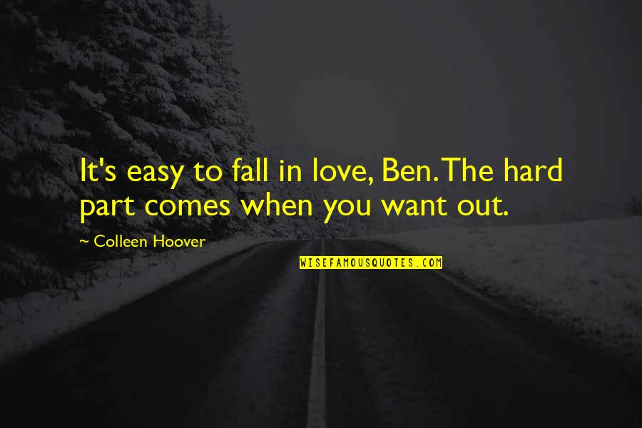 Fall Out Love Quotes By Colleen Hoover: It's easy to fall in love, Ben. The