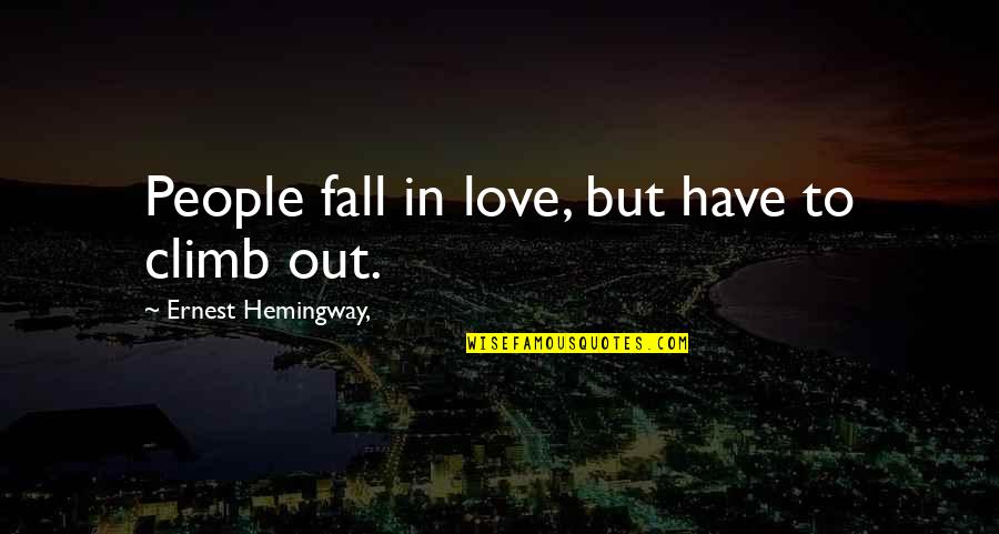 Fall Out Love Quotes By Ernest Hemingway,: People fall in love, but have to climb