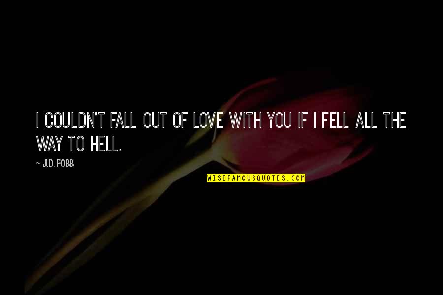 Fall Out Love Quotes By J.D. Robb: I couldn't fall out of love with you