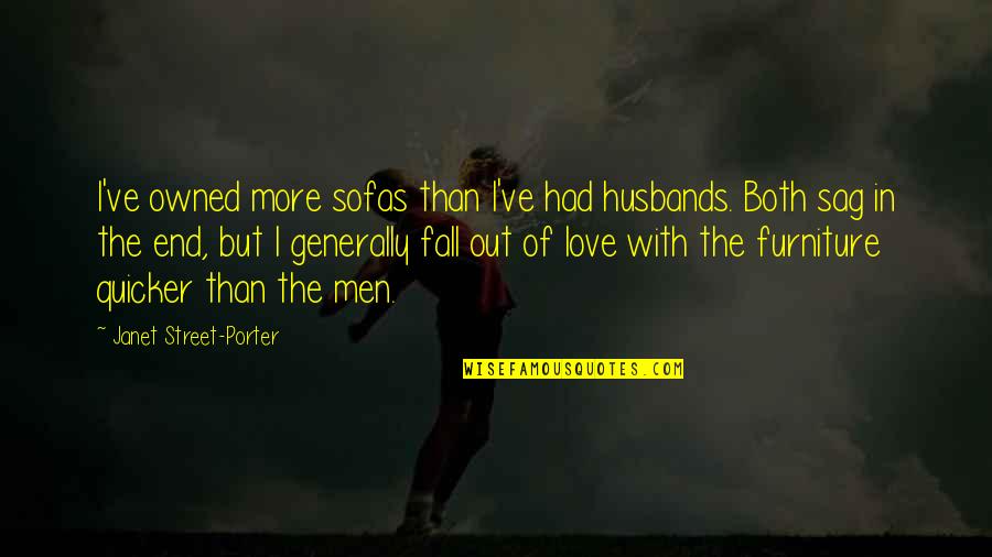 Fall Out Love Quotes By Janet Street-Porter: I've owned more sofas than I've had husbands.