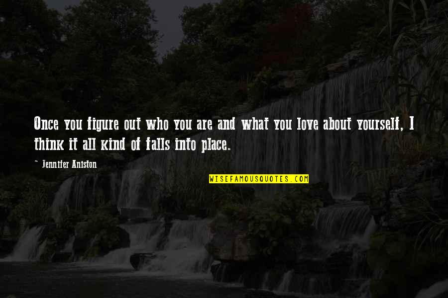 Fall Out Love Quotes By Jennifer Aniston: Once you figure out who you are and