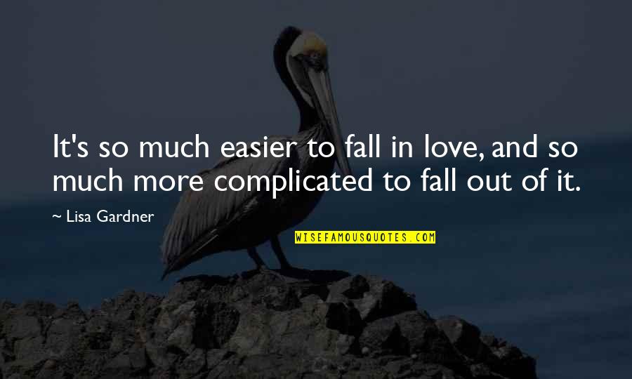 Fall Out Love Quotes By Lisa Gardner: It's so much easier to fall in love,