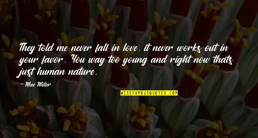 Fall Out Love Quotes By Mac Miller: They told me never fall in love, it