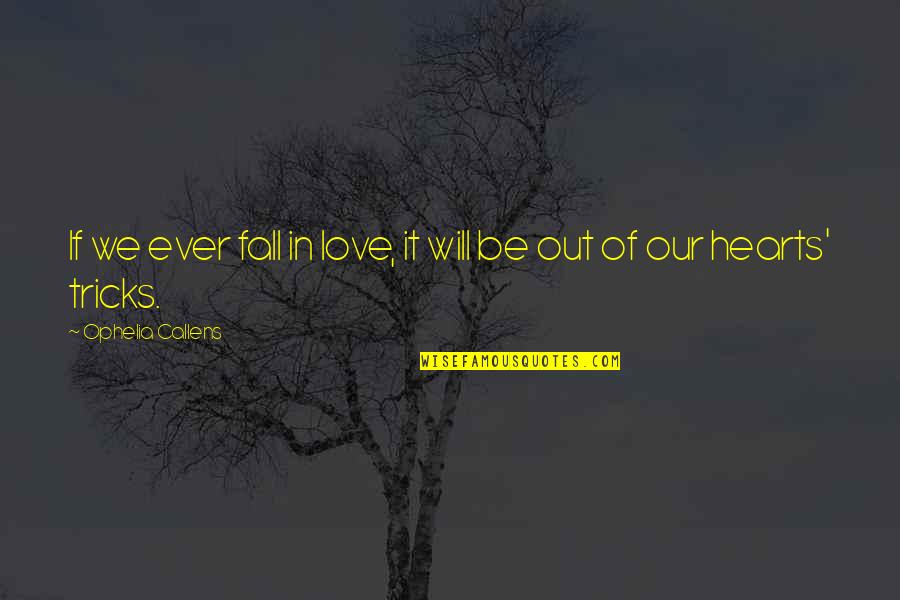 Fall Out Love Quotes By Ophelia Callens: If we ever fall in love, it will