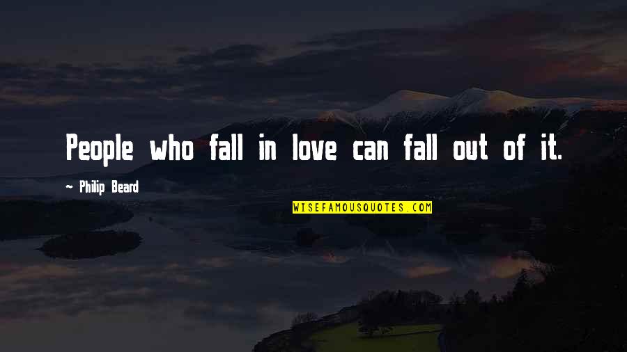 Fall Out Love Quotes By Philip Beard: People who fall in love can fall out