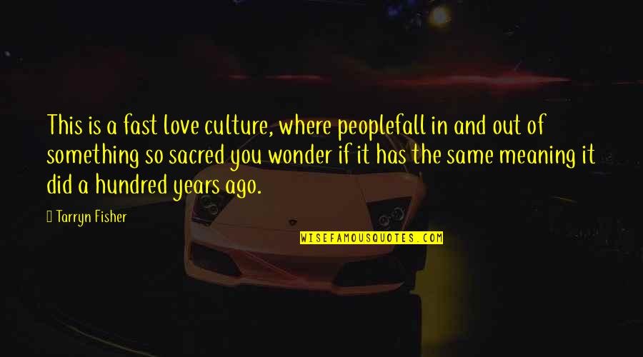 Fall Out Love Quotes By Tarryn Fisher: This is a fast love culture, where peoplefall