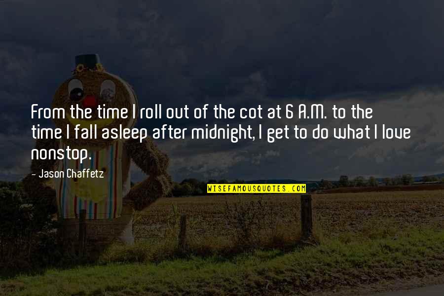 Fall Out Of Love Quotes By Jason Chaffetz: From the time I roll out of the Fall Out Of Love Quotes By Jason Chaffetz: From the time I roll out of the