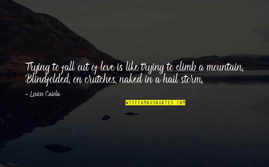 Fall Out Of Love Quotes By Louise Caiola: Trying to fall out of love is like