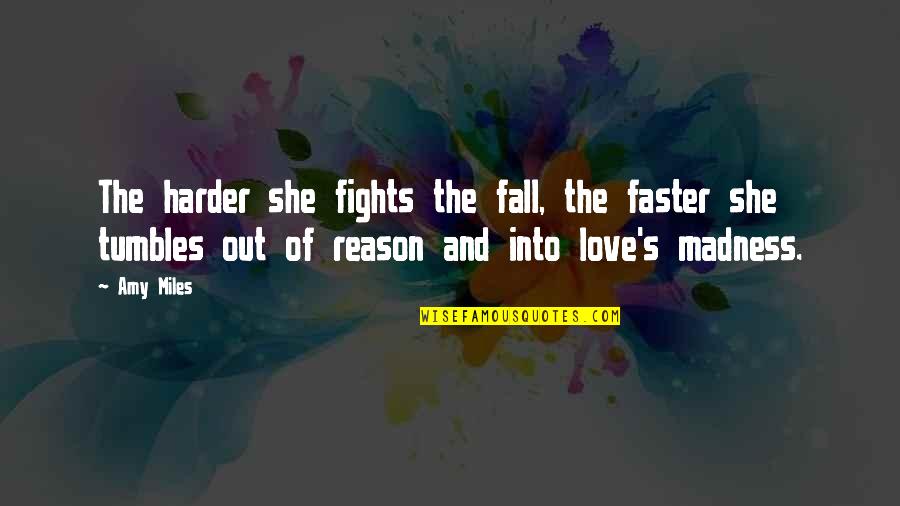Fall Out Quotes By Amy Miles: The harder she fights the fall, the faster