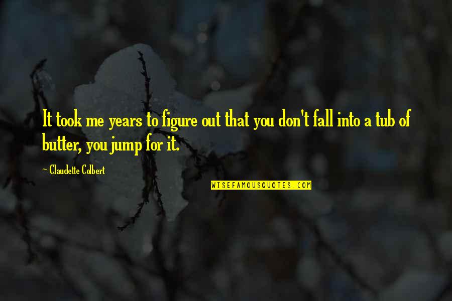 Fall Out Quotes By Claudette Colbert: It took me years to figure out that