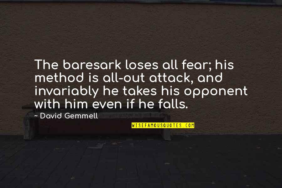 Fall Out Quotes By David Gemmell: The baresark loses all fear; his method is