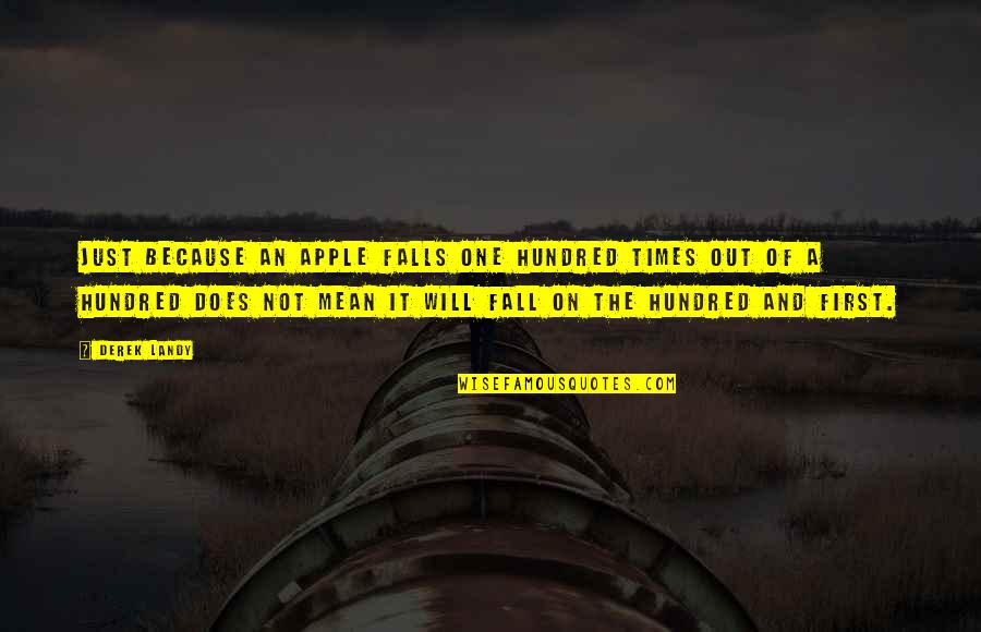 Fall Out Quotes By Derek Landy: Just because an apple falls one hundred times
