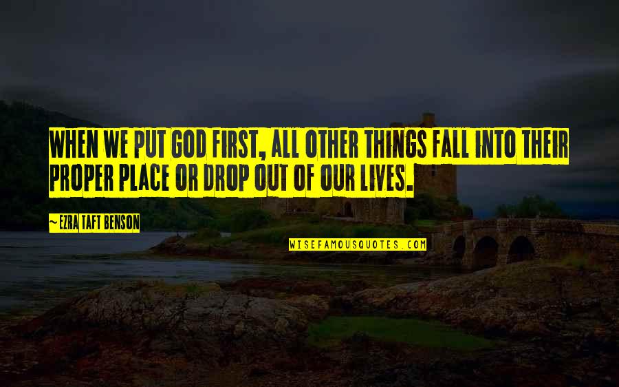 Fall Out Quotes By Ezra Taft Benson: When we put God first, all other things