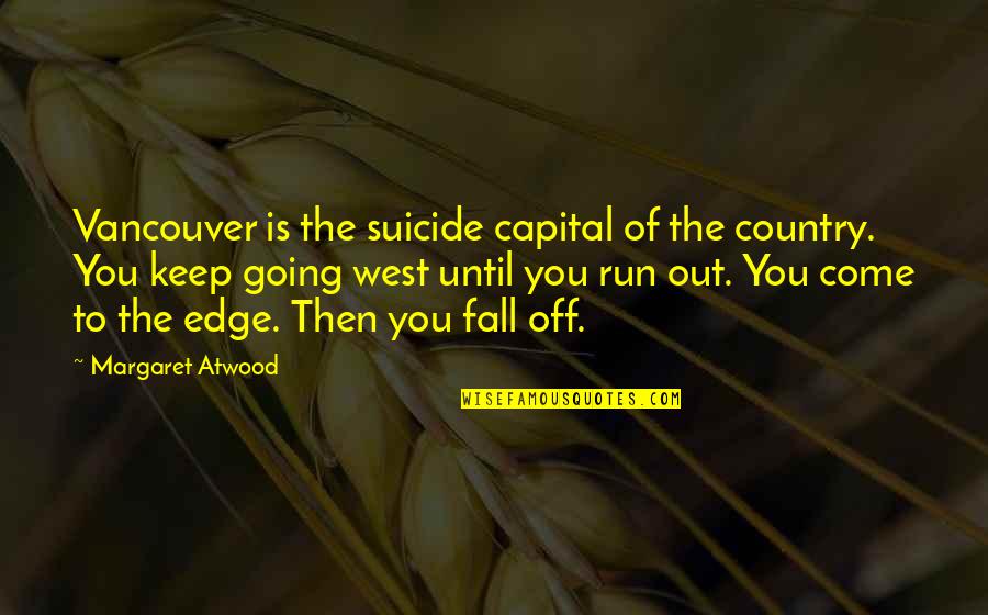 Fall Out Quotes By Margaret Atwood: Vancouver is the suicide capital of the country.