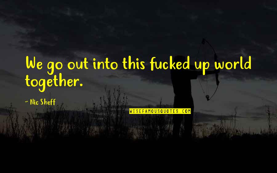 Fall Out Quotes By Nic Sheff: We go out into this fucked up world