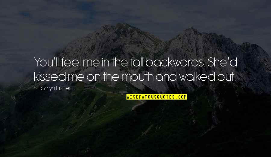 Fall Out Quotes By Tarryn Fisher: You'll feel me in the fall backwards. She'd