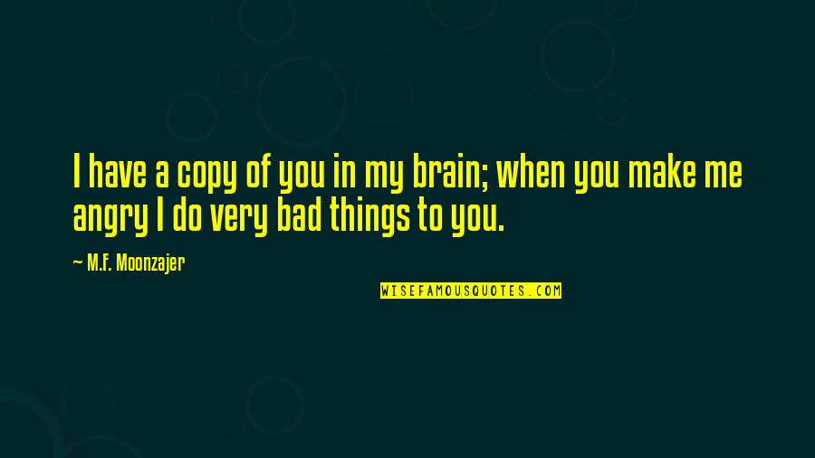 Fall Outs Quotes By M.F. Moonzajer: I have a copy of you in my Fall Outs Quotes By M.F. Moonzajer: I have a copy of you in my