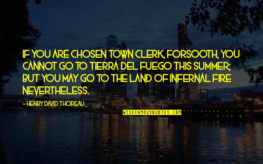 Fall Poems Quotes By Henry David Thoreau: If you are chosen town clerk, forsooth, you