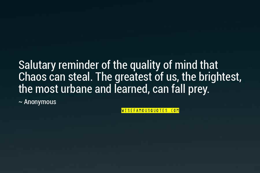 Fall Prey Quotes By Anonymous: Salutary reminder of the quality of mind that