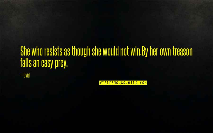 Fall Prey Quotes By Ovid: She who resists as though she would not
