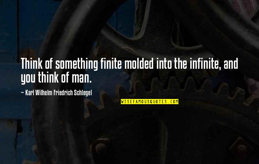 Fall Protection Quotes By Karl Wilhelm Friedrich Schlegel: Think of something finite molded into the infinite, Fall Protection Quotes By Karl Wilhelm Friedrich Schlegel: Think of something finite molded into the infinite,
