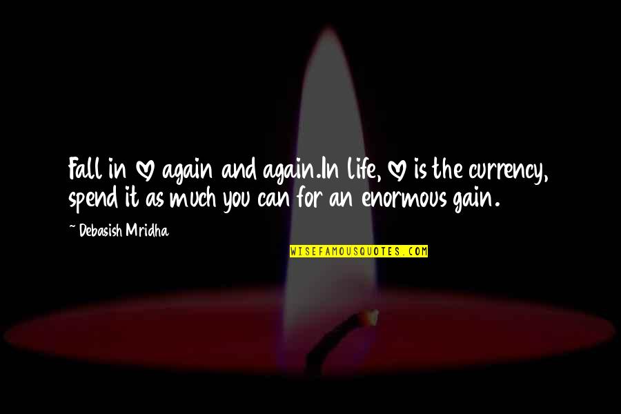 Fall Quotes And Quotes By Debasish Mridha: Fall in love again and again.In life, love