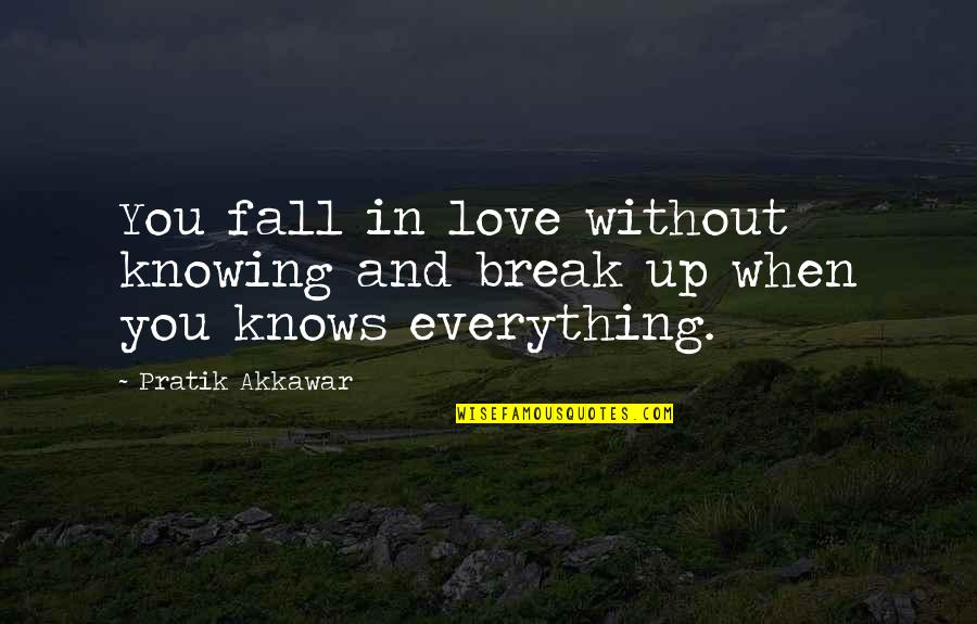 Fall Quotes And Quotes By Pratik Akkawar: You fall in love without knowing and break