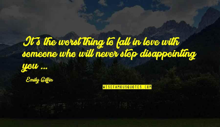 Fall Quotes By Emily Giffin: It's the worst thing to fall in love