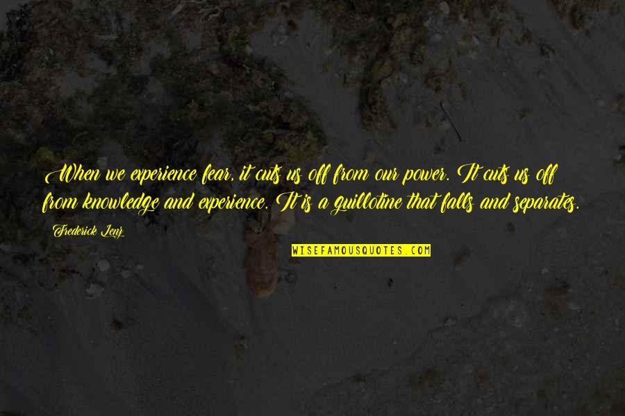 Fall Quotes By Frederick Lenz: When we experience fear, it cuts us off