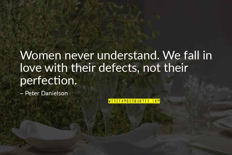 Fall Quotes By Peter Danielson: Women never understand. We fall in love with