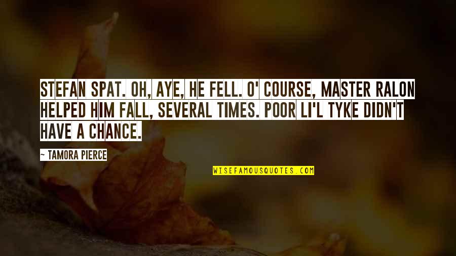 Fall Quotes By Tamora Pierce: Stefan spat. Oh, aye, he fell. O' course,