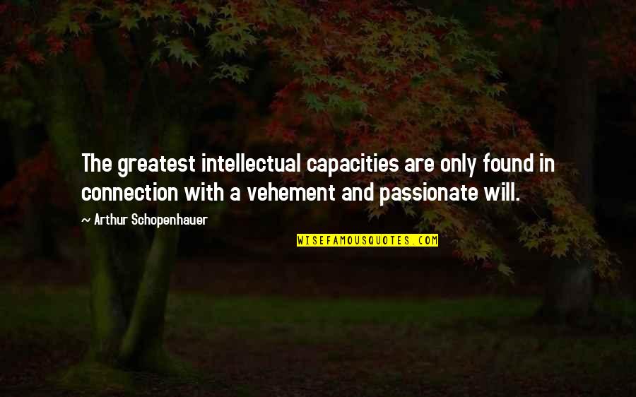 Fall Realtor Client Quotes By Arthur Schopenhauer: The greatest intellectual capacities are only found in