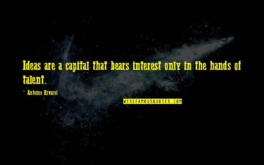 Fall River Quotes By Antoine Rivarol: Ideas are a capital that bears interest only Fall River Quotes By Antoine Rivarol: Ideas are a capital that bears interest only