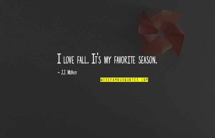 Fall Season And Love Quotes By J.J. McAvoy: I love fall. It's my favorite season.