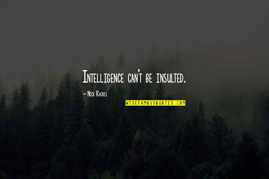 Fall Semester Quotes By Nick Rhodes: Intelligence can't be insulted.