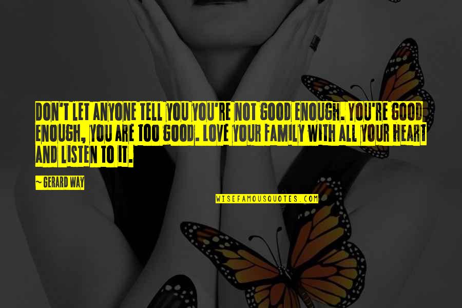 Fall Show Quotes By Gerard Way: Don't let anyone tell you you're not good Fall Show Quotes By Gerard Way: Don't let anyone tell you you're not good