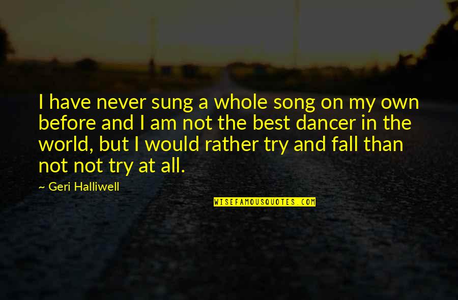 Fall Song Quotes By Geri Halliwell: I have never sung a whole song on