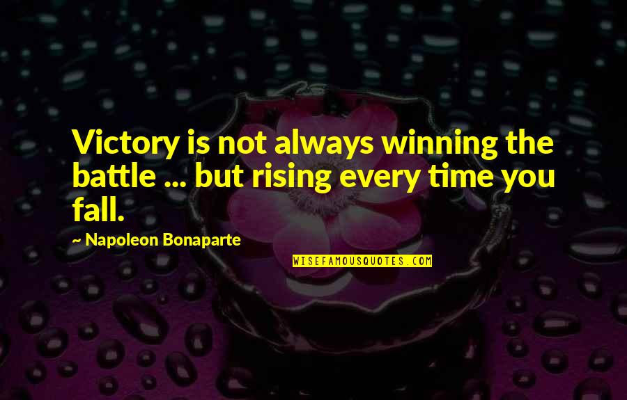 Fall Time Quotes By Napoleon Bonaparte: Victory is not always winning the battle ...