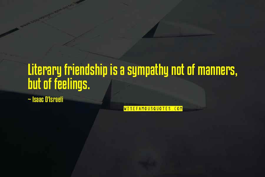 Fall To The Level Of Our Training Quotes By Isaac D'Israeli: Literary friendship is a sympathy not of manners,