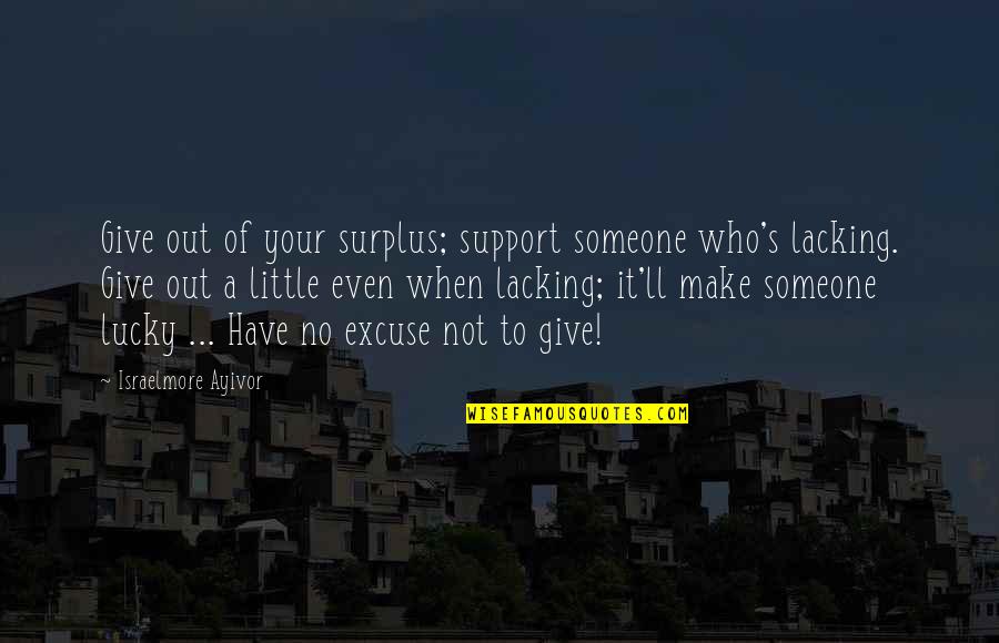Fall To The Level Of Our Training Quotes By Israelmore Ayivor: Give out of your surplus; support someone who's
