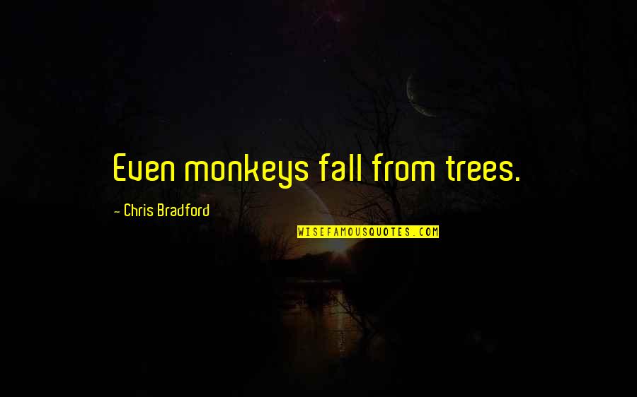 Fall Trees Quotes By Chris Bradford: Even monkeys fall from trees.