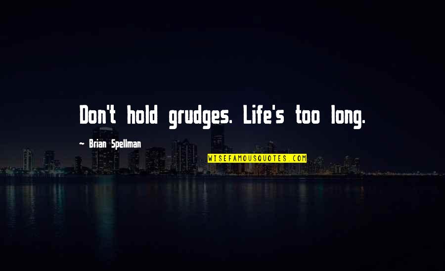 Fall Waterfall Quotes By Brian Spellman: Don't hold grudges. Life's too long. Fall Waterfall Quotes By Brian Spellman: Don't hold grudges. Life's too long.