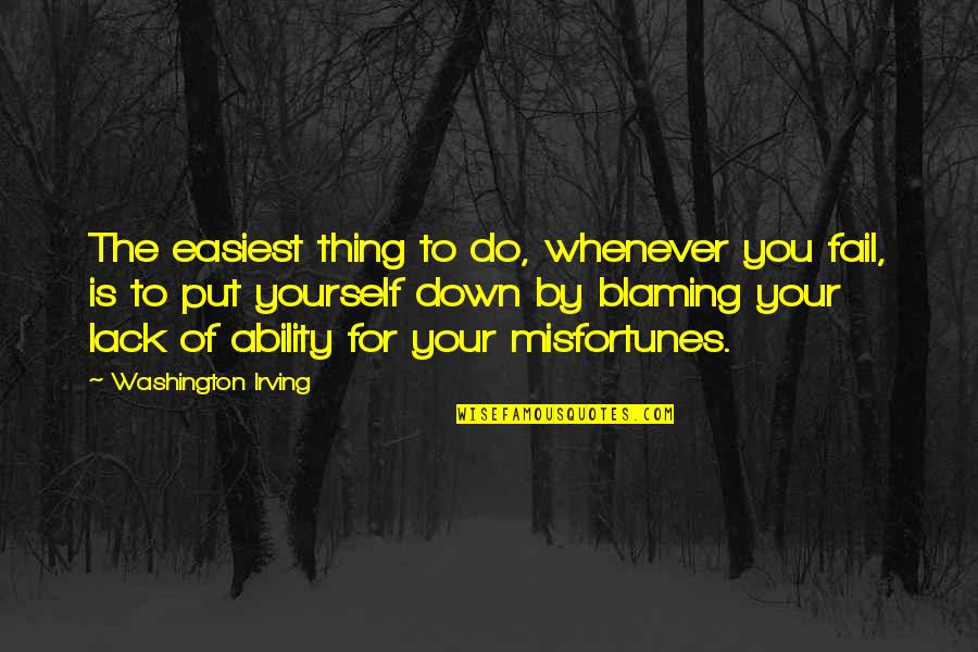 Fall Waterfall Quotes By Washington Irving: The easiest thing to do, whenever you fail, Fall Waterfall Quotes By Washington Irving: The easiest thing to do, whenever you fail,